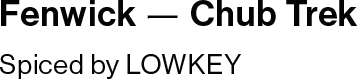 Fenwick — Chub Trek / Spiced by LOWKEY